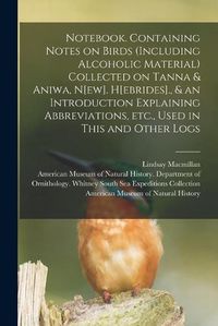 Cover image for Notebook. Containing Notes on Birds (including Alcoholic Material) Collected on Tanna & Aniwa, N[ew]. H[ebrides]., & an Introduction Explaining Abbreviations, Etc., Used in This and Other Logs