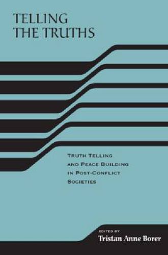 Cover image for Telling the Truths: Truth Telling and Peace Building in Post-Conflict Societies