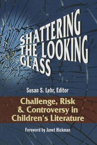 Cover image for Shattering the Looking Glass: Challenge, Risk, and Controversy in Children's Literature