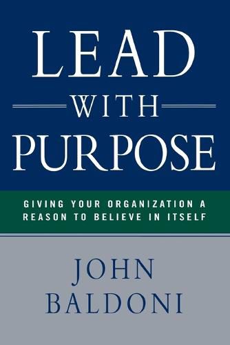 Cover image for Lead with Purpose: Giving Your Organization a Reason to Believe in Itself