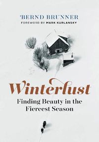 Cover image for Winterlust: Finding Beauty in the Fiercest Season