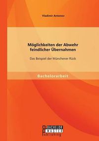 Cover image for Moeglichkeiten der Abwehr feindlicher UEbernahmen: Das Beispiel der Munchener Ruck