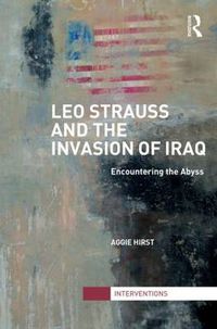 Cover image for Leo Strauss and the Invasion of Iraq: Encountering the Abyss