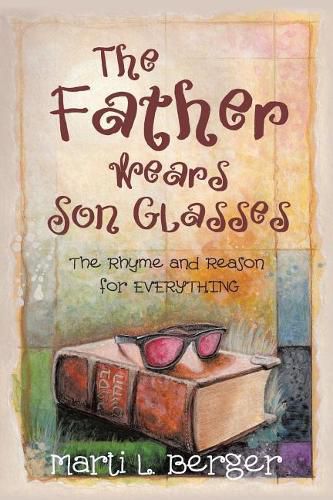 Cover image for The Father Wears Son Glasses: The Rhyme and Reason for EVERYTHING