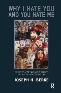 Cover image for Why I Hate You and You Hate Me: The interplay of envy, greed, jealousy, and narcissism in everyday life