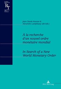 Cover image for A la recherche d'un nouvel ordre monetaire mondial / In Search of a New World Monetary Order: Actes du colloque du centenaire de Robert Triffin (1911-1993) / Proceedings of a conference to celebrate the 100th anniversary of Robert Triffin (1911-1993)