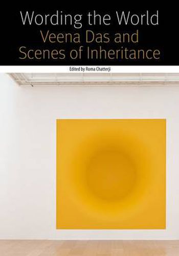 Cover image for Wording the World: Veena Das and Scenes of Inheritance