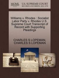 Cover image for Williams V. Rhodes: Socialist Labor Party V. Rhodes U.S. Supreme Court Transcript of Record with Supporting Pleadings