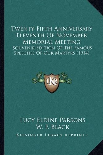 Twenty-Fifth Anniversary Eleventh of November Memorial Meeting: Souvenir Edition of the Famous Speeches of Our Martyrs (1914)