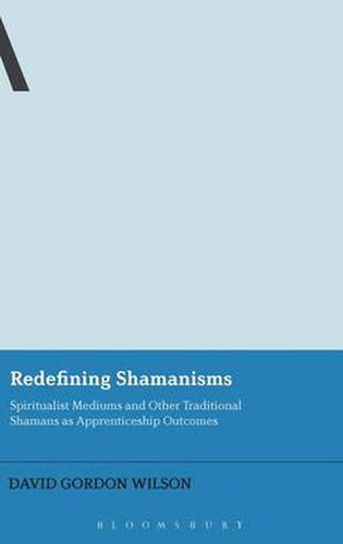 Cover image for Redefining Shamanisms: Spiritualist Mediums and Other Traditional Shamans as Apprenticeship Outcomes