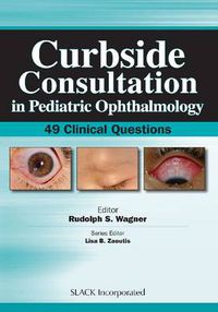 Cover image for Curbside Consultation in Pediatric Ophthalmology: 49 Clinical Questions