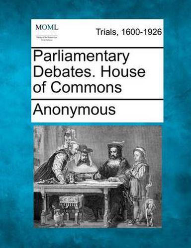 Cover image for Parliamentary Debates. House of Commons