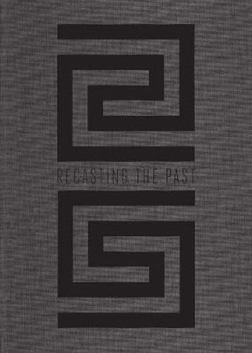 Cover image for Recasting the Past: Collecting and Presenting Antiquities at the Art Institute of Chicago