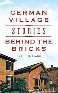 Cover image for German Village Stories Behind the Bricks