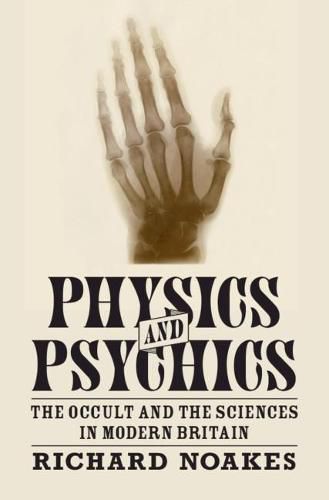 Cover image for Physics and Psychics: The Occult and the Sciences in Modern Britain