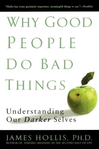 Cover image for Why Good People Do Bad Things: Understanding Our Darker Selves