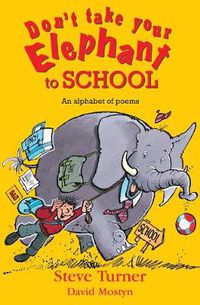 Cover image for Don't Take Your Elephant to School: All Kinds of Alphabet Poems