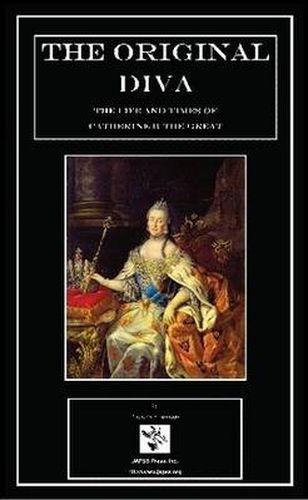 Cover image for The Original Diva: The Life and Times of Catherine II the Great