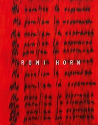Cover image for Roni Horn: I Am Paralyzed with Hope