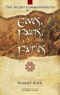 Cover image for The Secret Commonwealth of Elves, Fauns and Fairies