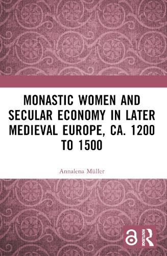 Cover image for Monastic Women and Secular Economy in Later Medieval Europe, ca. 1200 to 1500