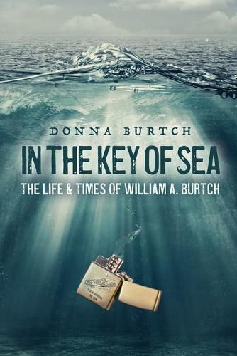 Cover image for In the Key of Sea: The Life and Times of William A. Burtch