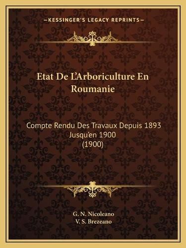 Etat de L'Arboriculture En Roumanie: Compte Rendu Des Travaux Depuis 1893 Jusqu'en 1900 (1900)