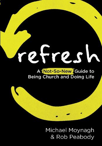 Refresh: A not-so-new guide to being church and doing life