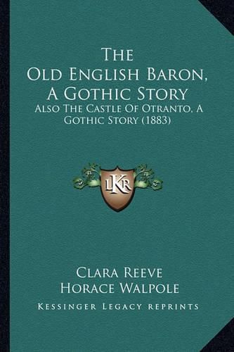 Cover image for The Old English Baron, a Gothic Story: Also the Castle of Otranto, a Gothic Story (1883)