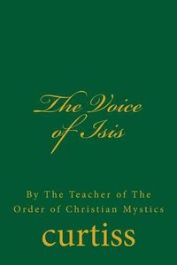 Cover image for The Voice of Isis: By the Teacher of the Order of Christian Mystics