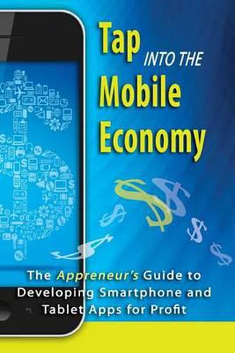 Tap into the Mobile Economy: The Appreneur's Guide to Developing Smartphone and Tablet Apps for Profit