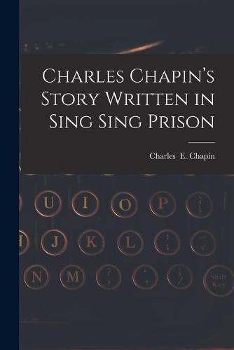 Cover image for Charles Chapin's Story Written in Sing Sing Prison