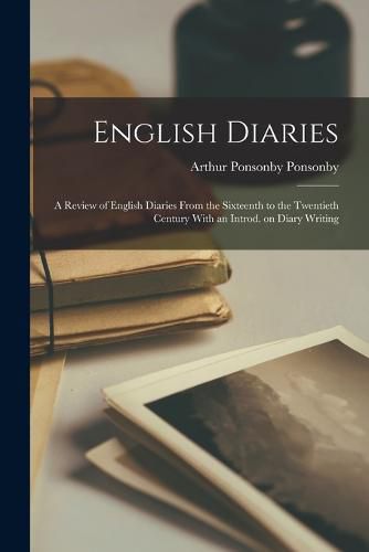 Cover image for English Diaries; a Review of English Diaries From the Sixteenth to the Twentieth Century With an Introd. on Diary Writing