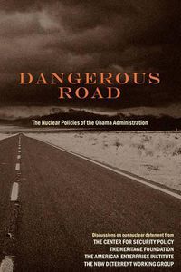 Cover image for Dangerous Road: The Nuclear Policies of the Obama Administration