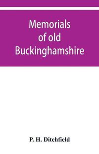 Cover image for Memorials of old Buckinghamshire