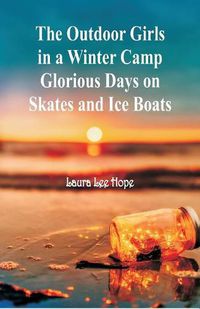 Cover image for The Outdoor Girls in a Winter Camp Glorious Days on Skates and Ice Boats