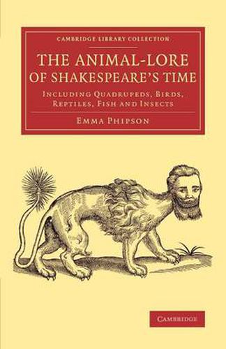 Cover image for The Animal-Lore of Shakespeare's Time: Including Quadrupeds, Birds, Reptiles, Fish and Insects