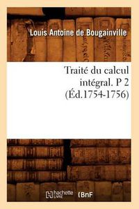 Cover image for Traite Du Calcul Integral. P 2 (Ed.1754-1756)