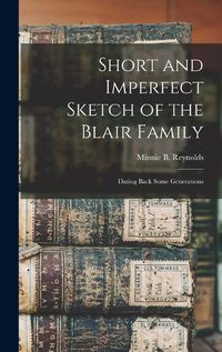 Cover image for Short and Imperfect Sketch of the Blair Family; Dating Back Some Generations