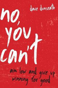 Cover image for No, You Can't: Aim Low and Give Up Winning for Good