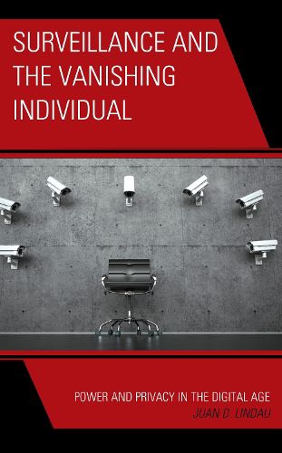 Cover image for Surveillance and the Vanishing Individual: Power and Privacy in the Digital Age