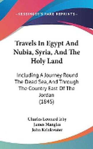 Cover image for Travels in Egypt and Nubia, Syria, and the Holy Land: Including a Journey Round the Dead Sea, and Through the Country East of the Jordan (1845)