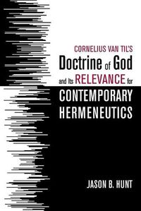 Cover image for Cornelius Van Til's Doctrine of God and Its Relevance for Contemporary Hermeneutics