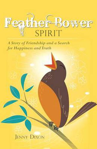 Cover image for Feather Bower Spirit: A Story of Friendship and a Search for Happiness and Truth