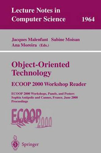 Cover image for Object-Oriented Technology: ECOOP 2000 Workshop Reader: ECOOP 2000 Workshops, Panels, and Posters Sophia Antipolis and Cannes, France, June 12-16, 2000 Proceedings