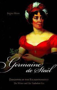 Cover image for Germaine De Stael, Daughter of the Enlightenment: The Writer and Her Turbulent Era