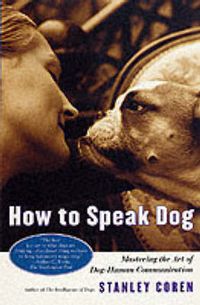 Cover image for How to Speak Dog: Mastering the Art of Dog-human Communication