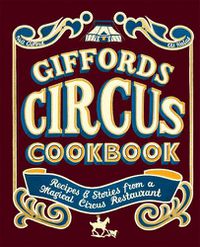 Cover image for Giffords Circus Cookbook: Recipes and Stories From a Magical Circus Restaurant