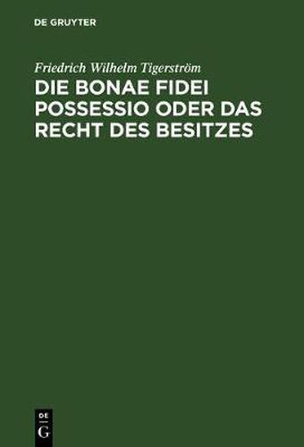 Cover image for Die bonae fidei possessio oder das Recht des Besitzes