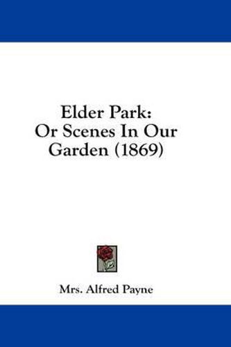 Cover image for Elder Park: Or Scenes in Our Garden (1869)